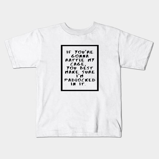 If you are gonna rattle my cage, you best make sure I'm padlocked in it Kids T-Shirt by ArchiesFunShop